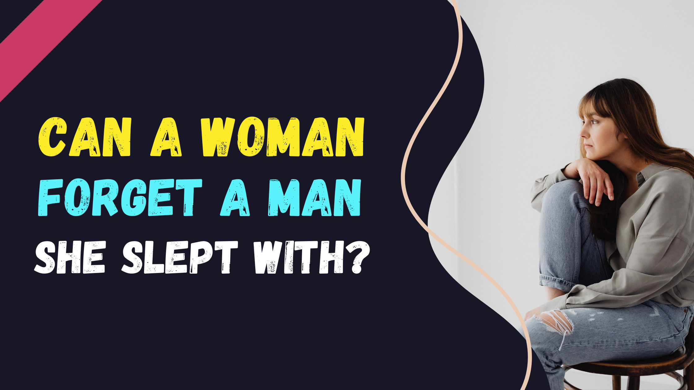 Can a Woman Forget a Man She Slept With?